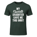 My Favorite Daughter Gave Me This Shirt Funny Father's Day in Forest Green - front view