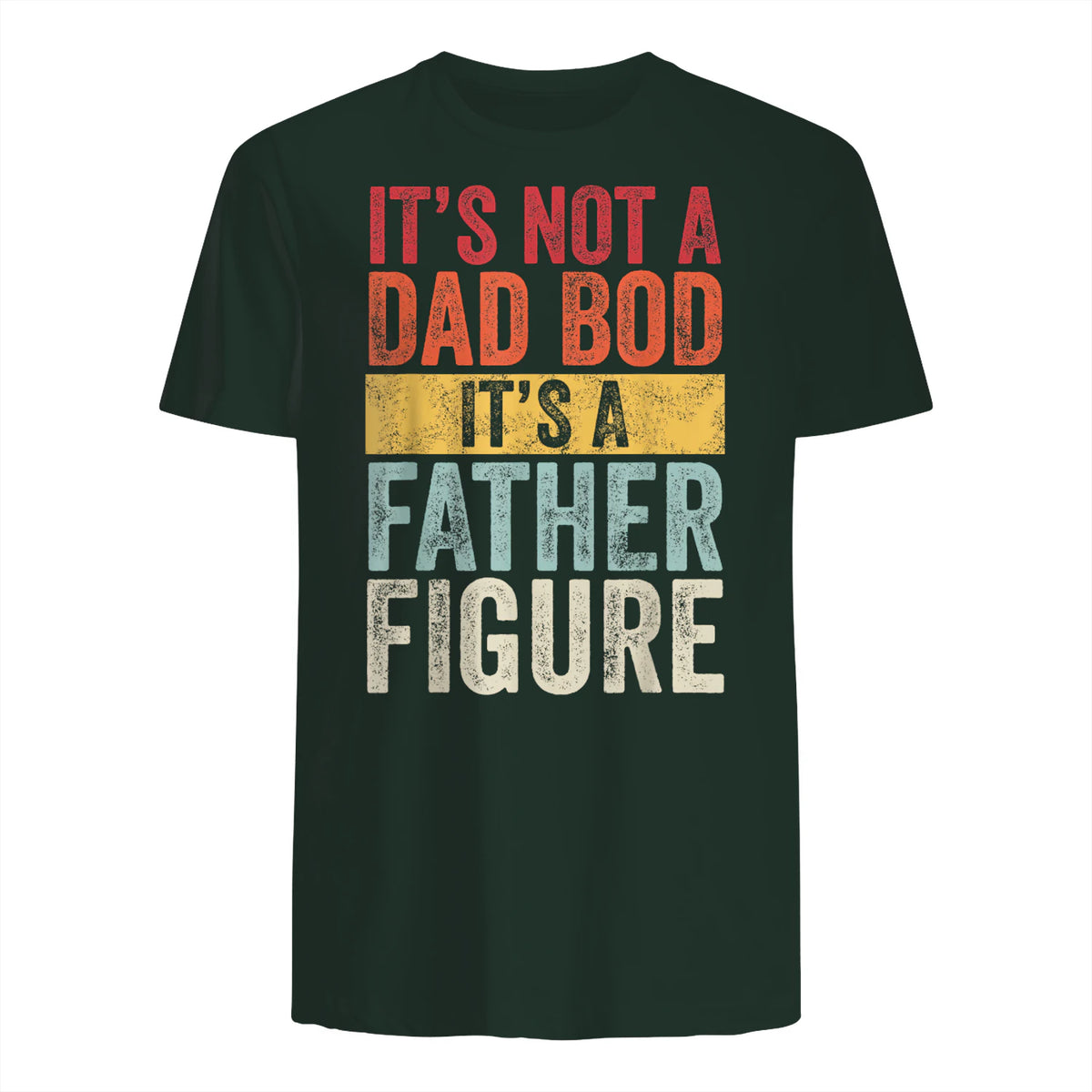 Mens It's Not A Dad Bod It's A Father Figure, Funny Retro Vintage,Short Sleeve in Forest Green - back view