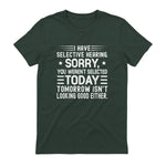 I Have Selective Hearing You Weren't Selected Today Funny in Forest Green - back view