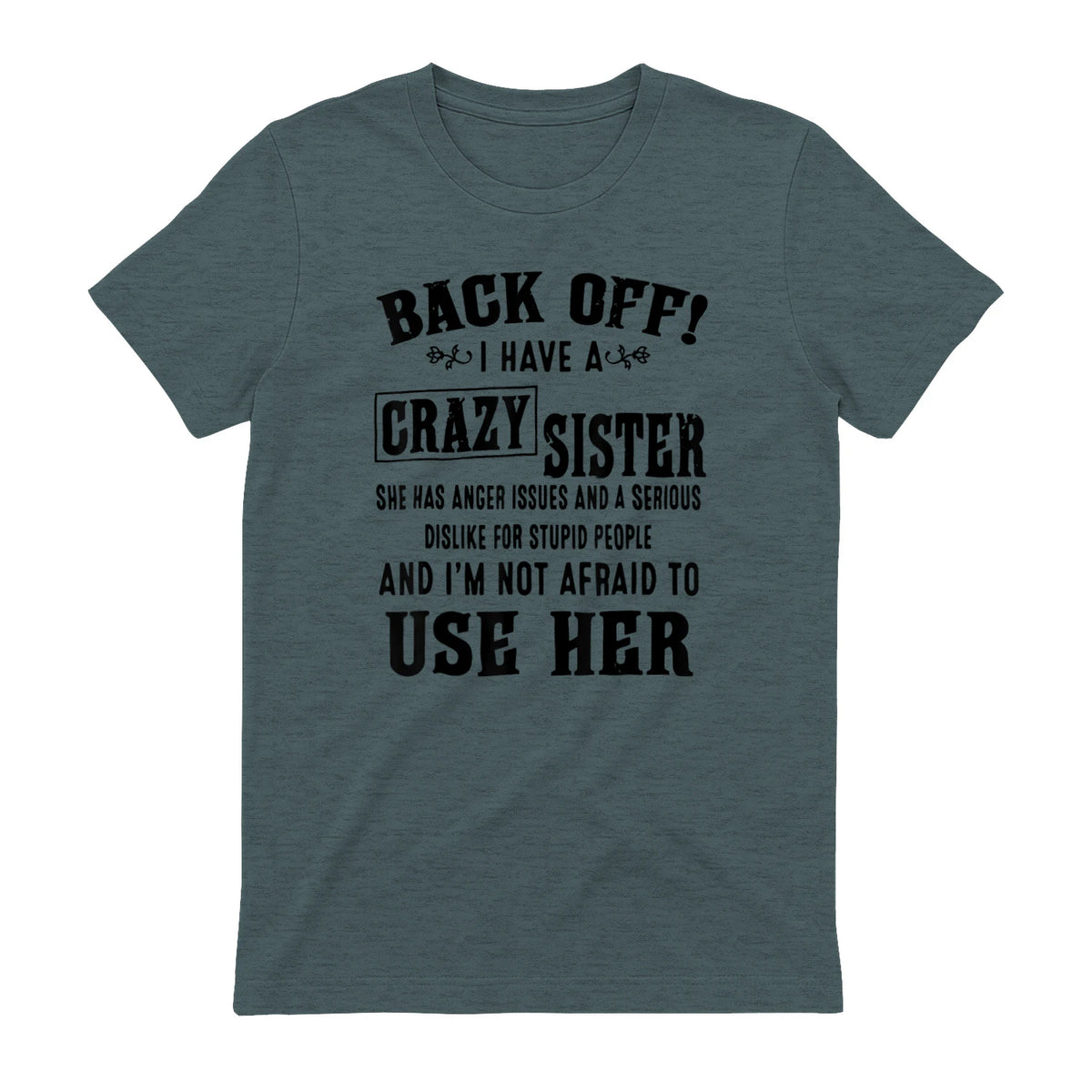 Back Off I Have A Crazy Sister She Has Anger Issues in Dark Heather - back view