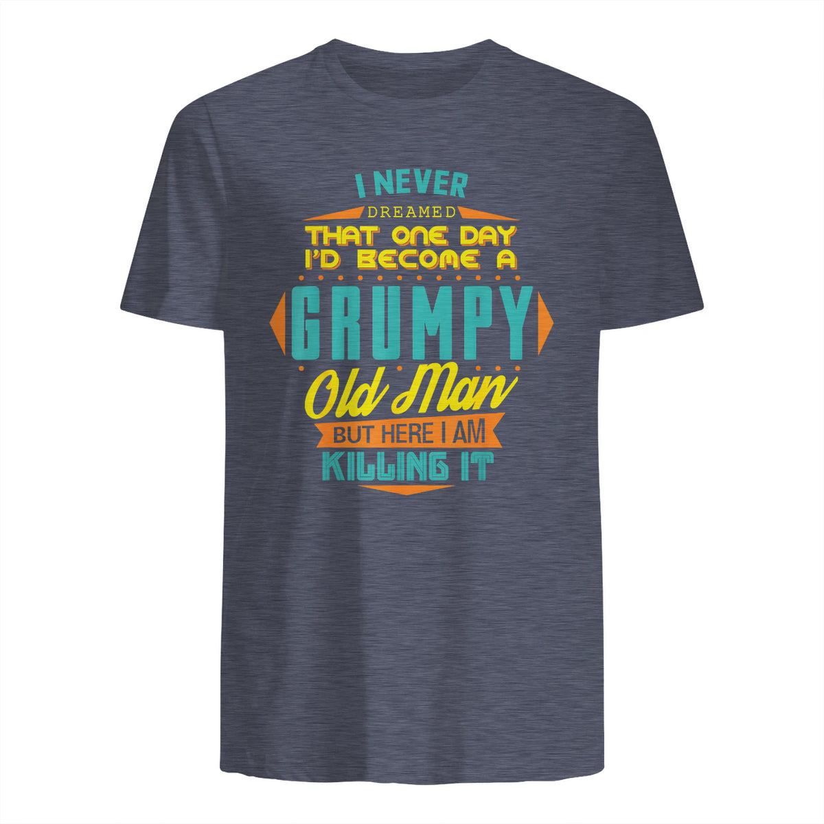 Mens Never Dreamed That I'd Become A Grumpy Old Man Funny Short Sleeve in Heather Navy - back view