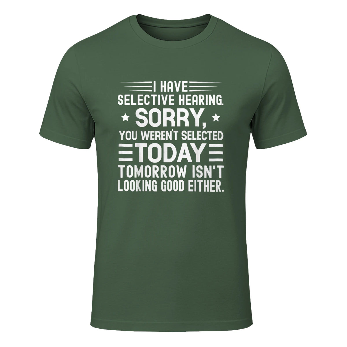 I Have Selective Hearing You Weren't Selected Today Funny in Military Green - front view