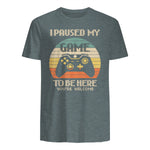 I Paused My Game To Be Here You're Welcome Retro Gamer Gift in Dark Heather - back view