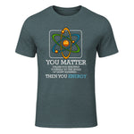 You Matter Unless Scientist Physics Chemistry Funny Quotes Short Sleeve in Dark Heather - front view