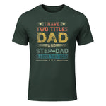 I Have Two Titles Dad And Step-Dad Funny Fathers Day Gift in Forest Green - front view