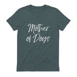 Cute Dog Mom Gift Funny Dog Owner Quote Item Mother of Dogs in Dark Heather - back view