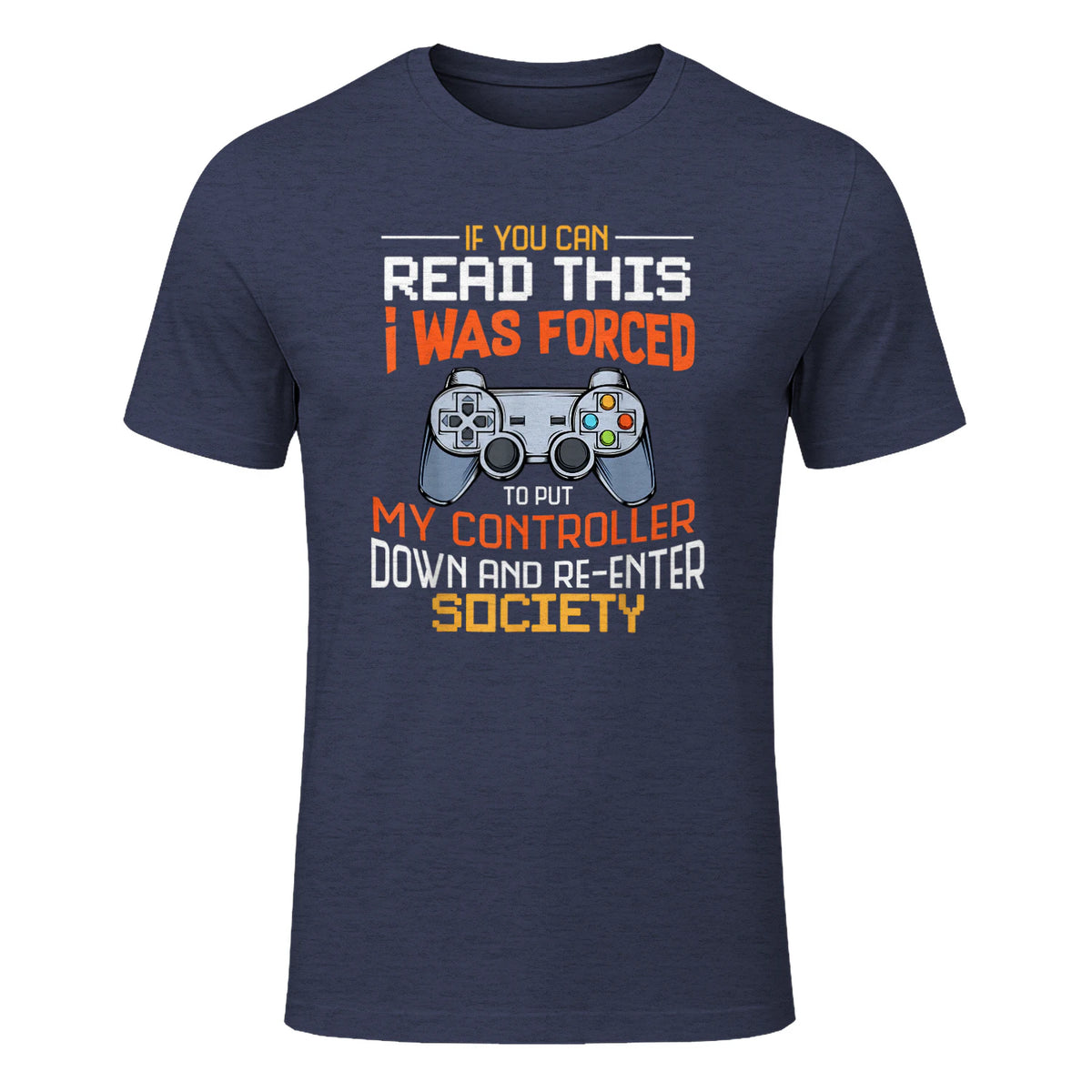 Funny Gift Idea Gamers Gaming Tee I Was Forced To Put My Controller Down Black Gamer T in Heather Navy - front view
