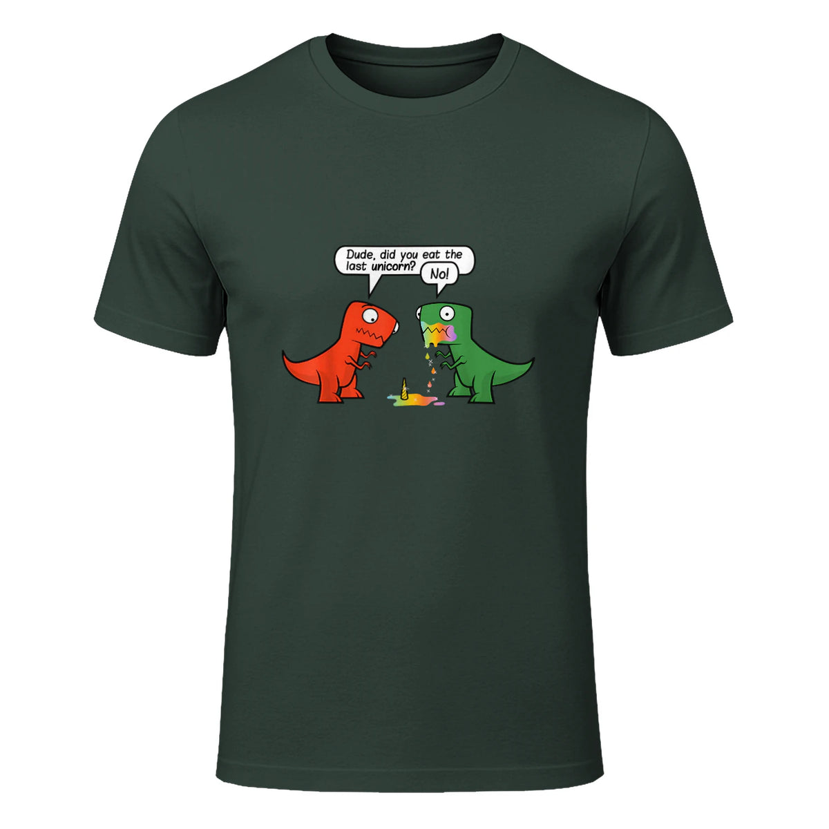 Dude Did You Eat The Last Unicorn Funny Dinosaur in Forest Green - front view