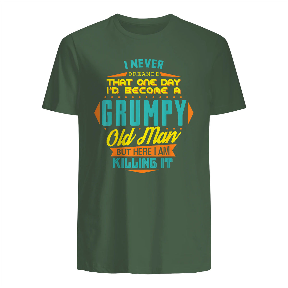 Mens Never Dreamed That I'd Become A Grumpy Old Man Funny Short Sleeve in Military Green - back view