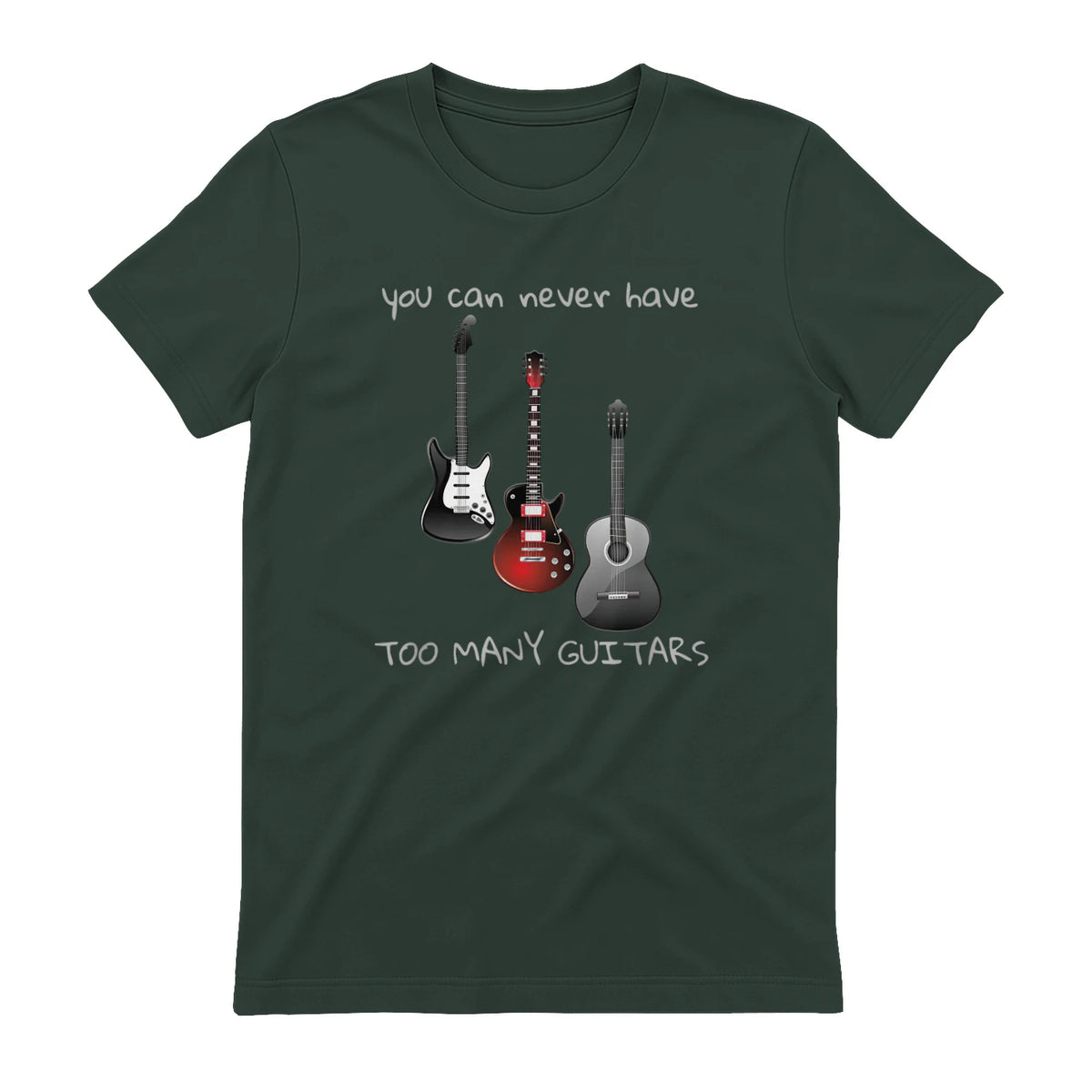 You Can Never Have Too Many Guitars T-Shirt Music Gift Tee in Forest Green - back view