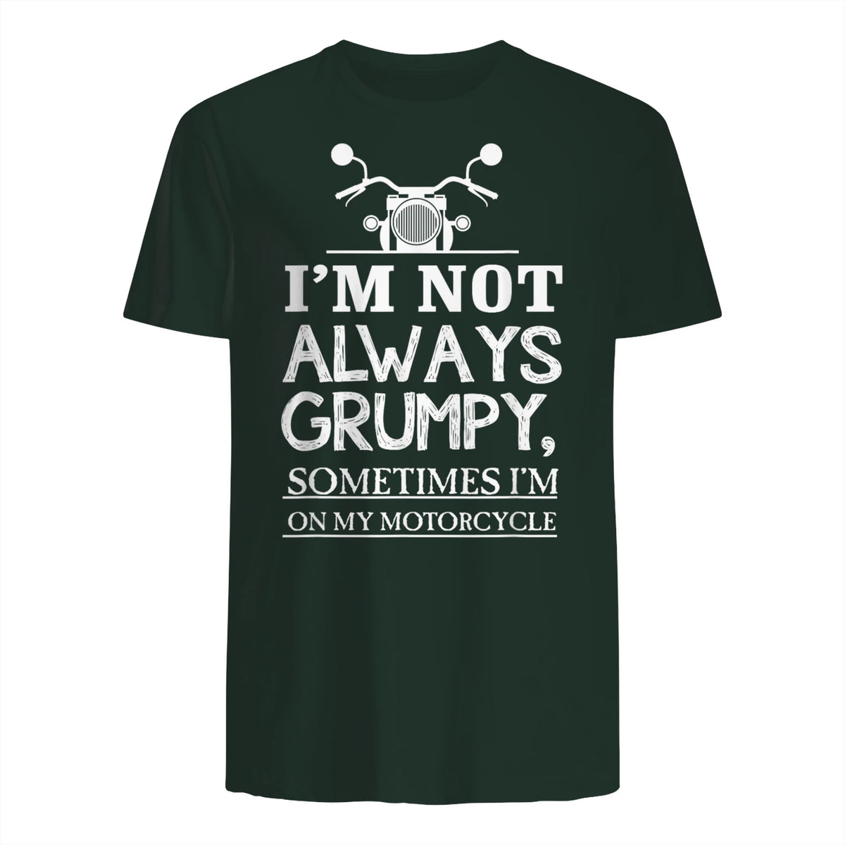 I'm not always grumpy, sometimes I'm on my in Forest Green - back view