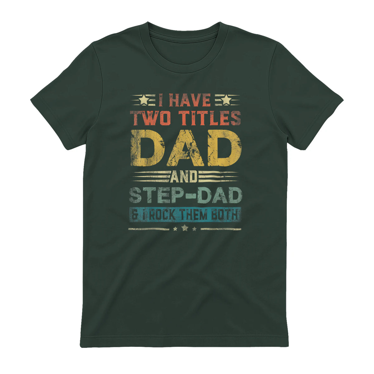 I Have Two Titles Dad And Step-Dad Funny Fathers Day Gift in Forest Green - back view