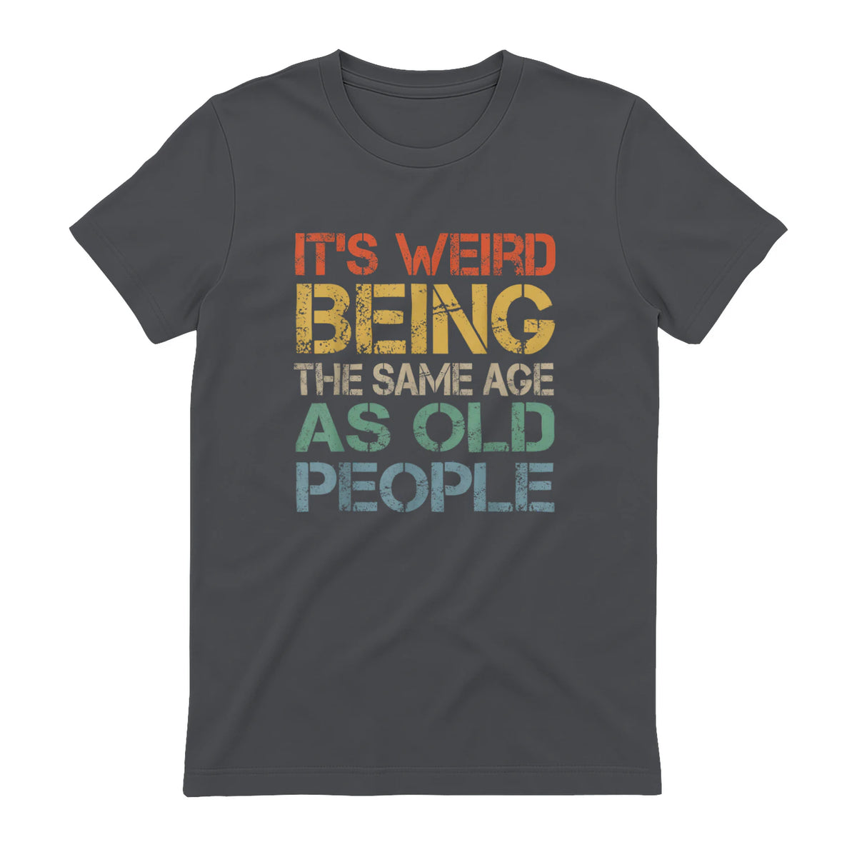 It's Weird Being The Same Age As Old People Retro Sarcastic in Charcoal - back view