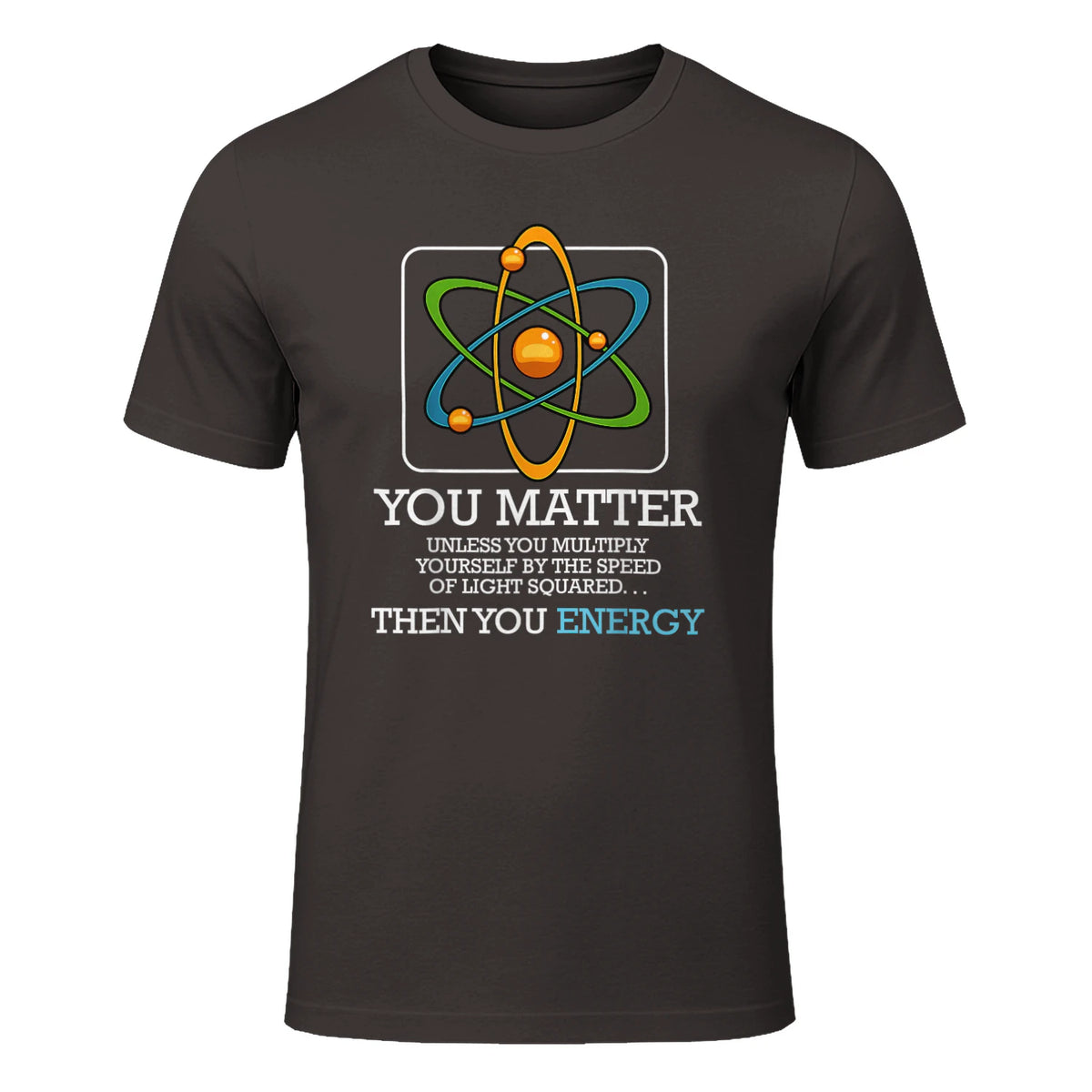 You Matter Unless Scientist Physics Chemistry Funny Quotes Short Sleeve in Dark Chocolate - front view
