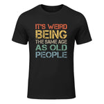 It's Weird Being The Same Age As Old People Retro Sarcastic in Black - front view