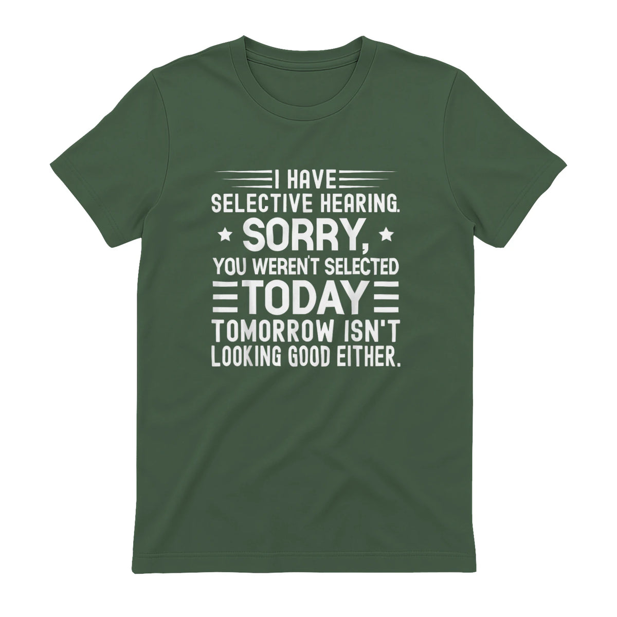 I Have Selective Hearing You Weren't Selected Today Funny in Military Green - back view