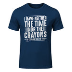 I Have Neither The Time Nor The Crayons Funny Humor Sarcasm in Navy - front view