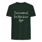French Bulldog Owner Gift I Was Normal Two Frenchies Ago in Forest Green - back view