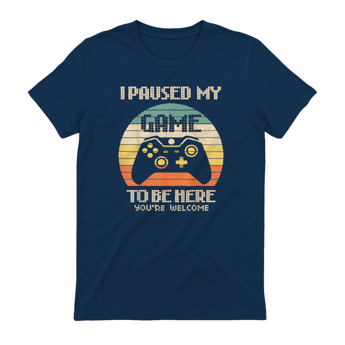 I Paused My Game To Be Here You're Welcome Retro Gamer Gift in Navy - back view