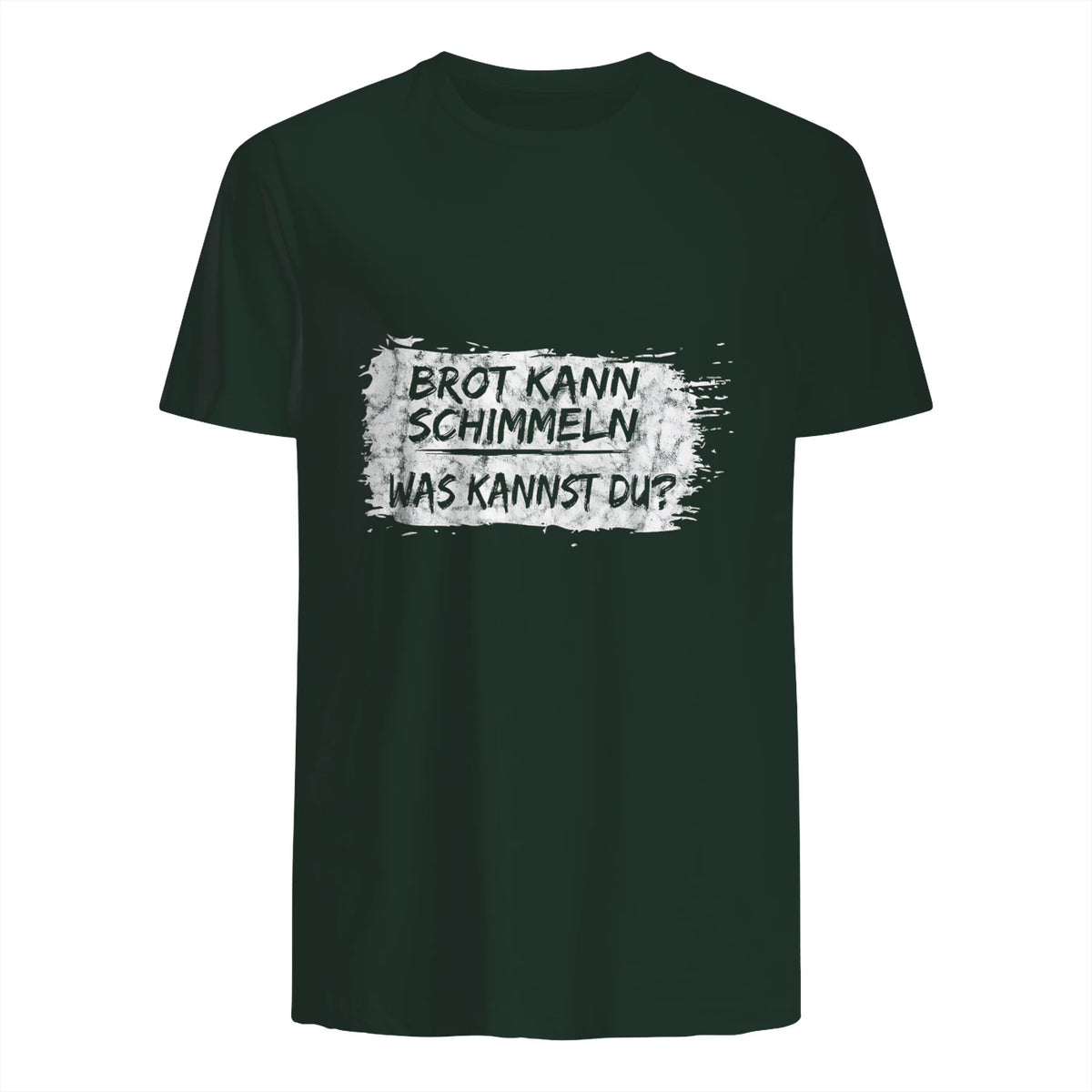 Brot Kann Schimmeln Was Kannst Du ; Lustiges in Forest Green - back view