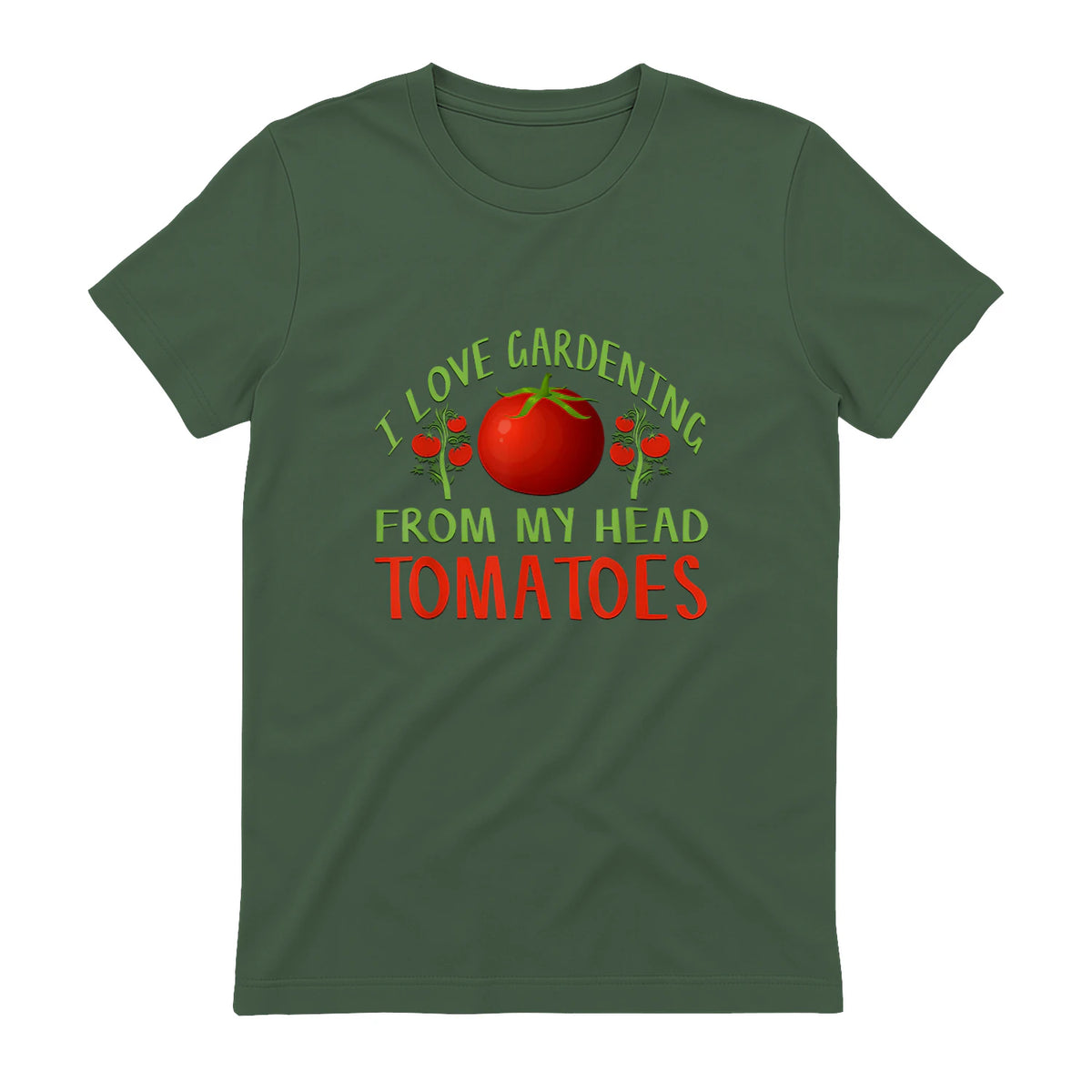 I Love Gardening From My Head Tomatoes Funny T-Shirt in Military Green - back view