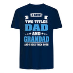 I Have Two Titles Dad And Grandad Funny Father's Day Gift in Navy - back view