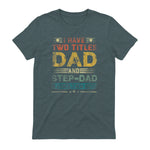 I Have Two Titles Dad And Step-Dad Funny Fathers Day Gift in Dark Heather - back view