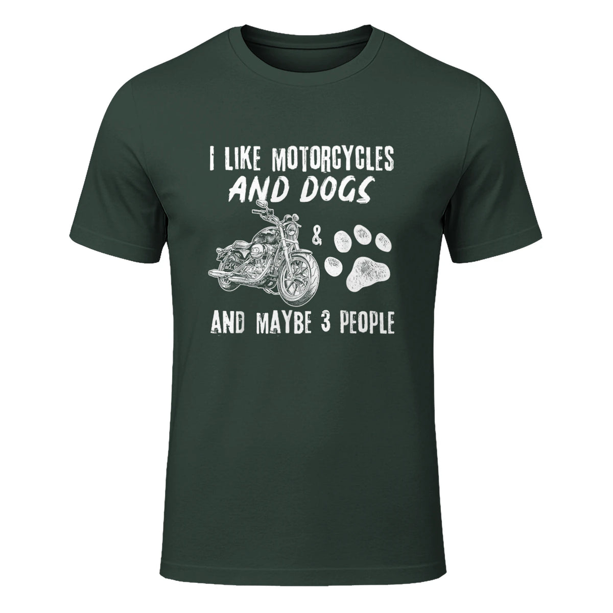 I Like Motorcycles and Dogs and Maybe Three People T-Shirt in Forest Green - front view