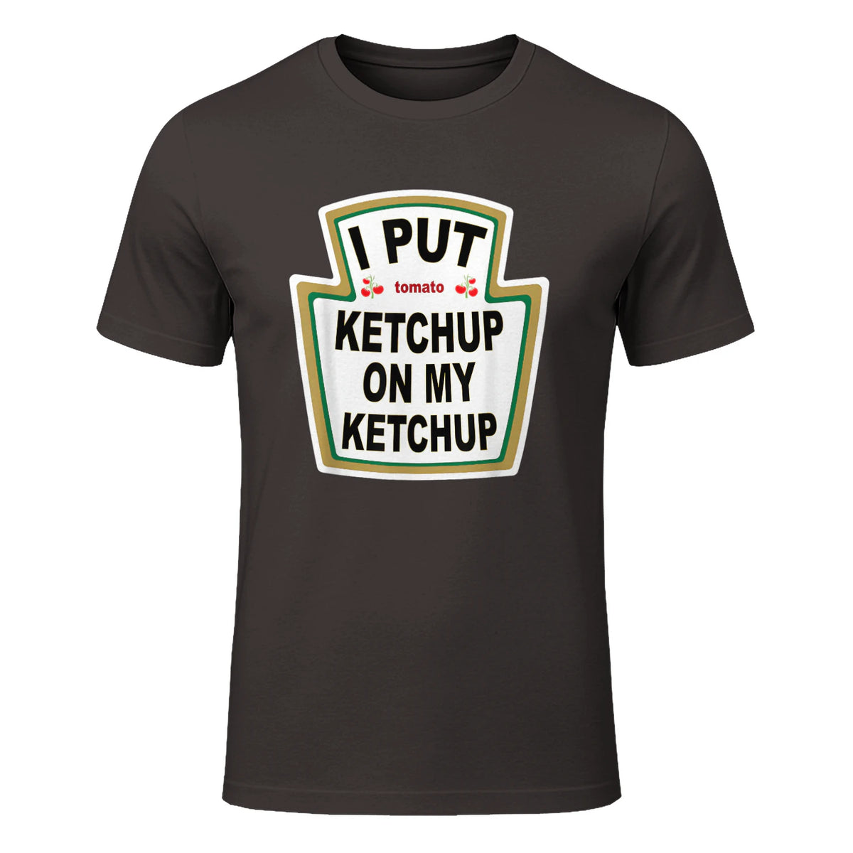 I Put Ketchup on My Ketchup Funny Tomato Ketchup design in Dark Chocolate - front view