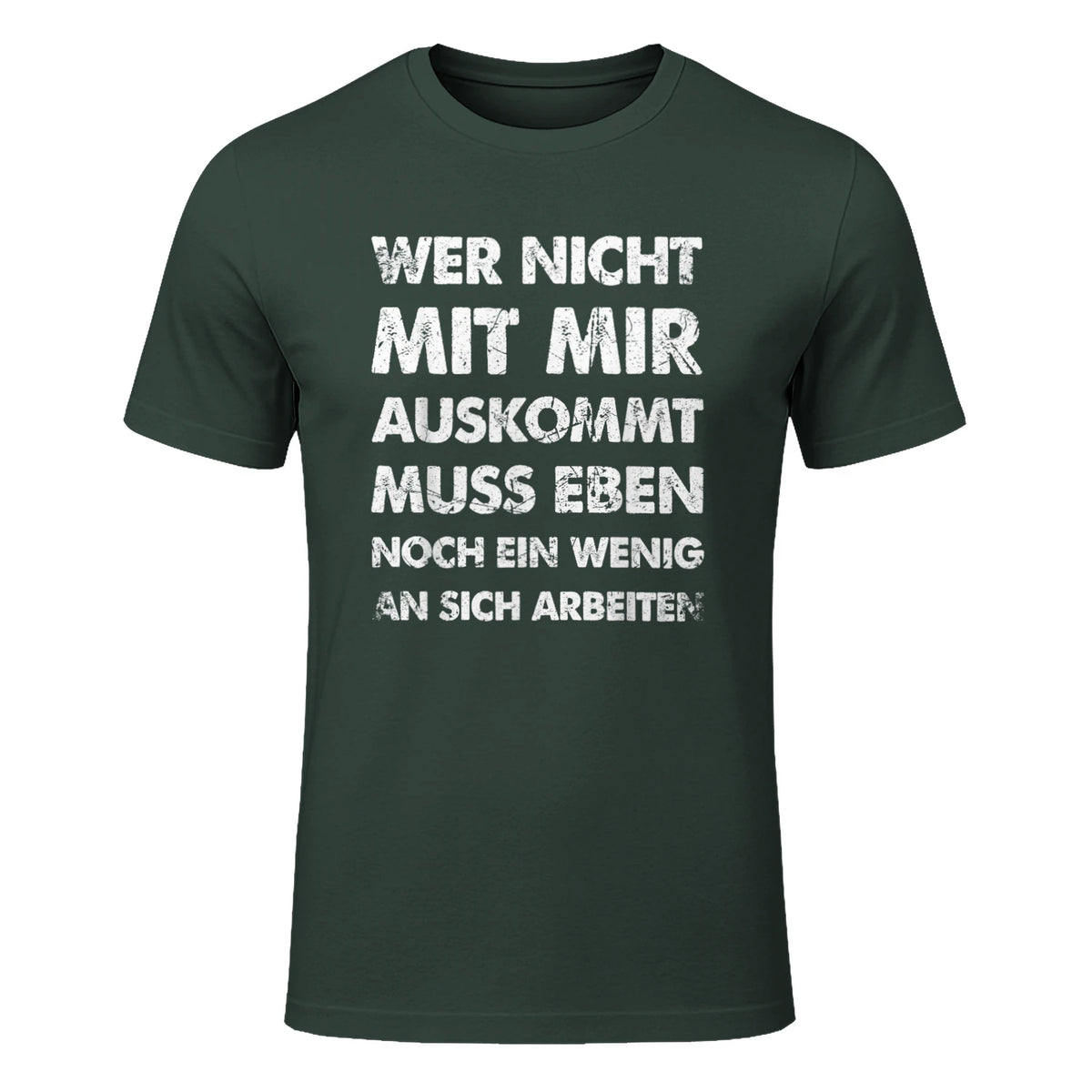 Lustiger Spruch Wer Nicht Mit Mir Auskommt An Sich Arbeiten in Forest Green - front view