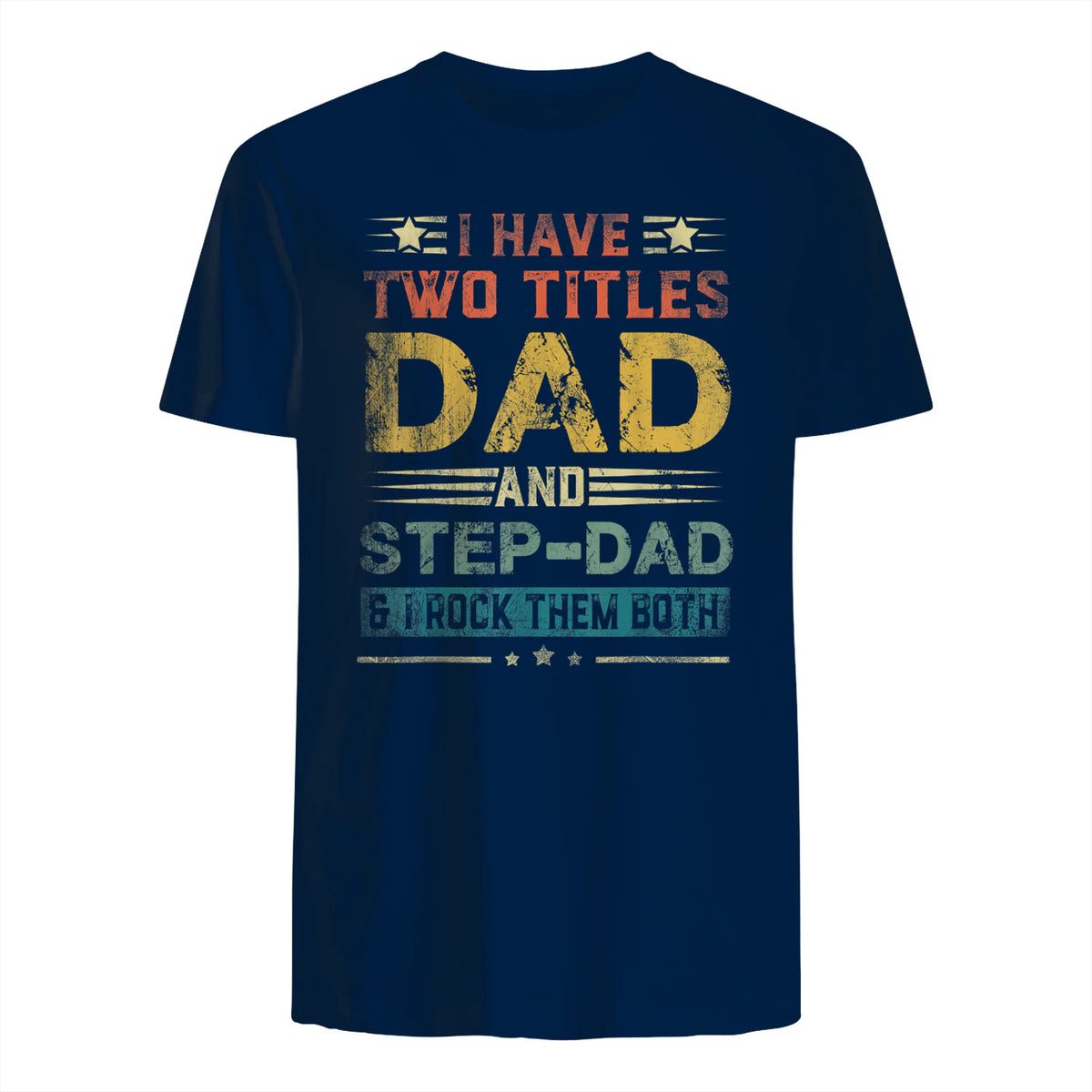 I Have Two Titles Dad And Step-Dad Funny Fathers Day Gift in Navy - back view