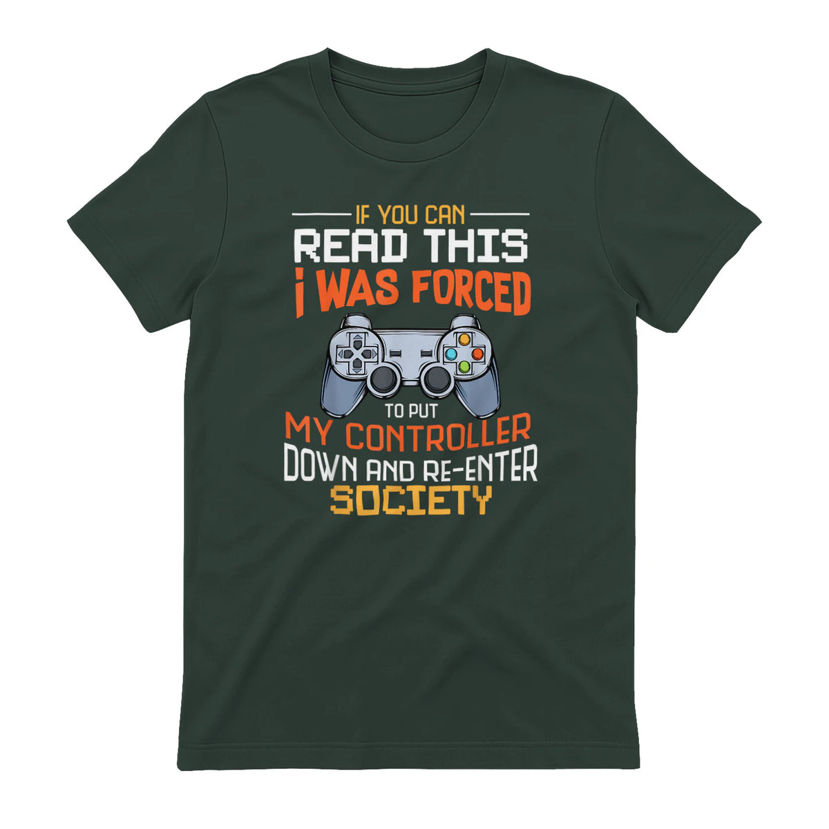 Funny Gift Idea Gamers Gaming Tee I Was Forced To Put My Controller Down Black Gamer T in Forest Green - back view