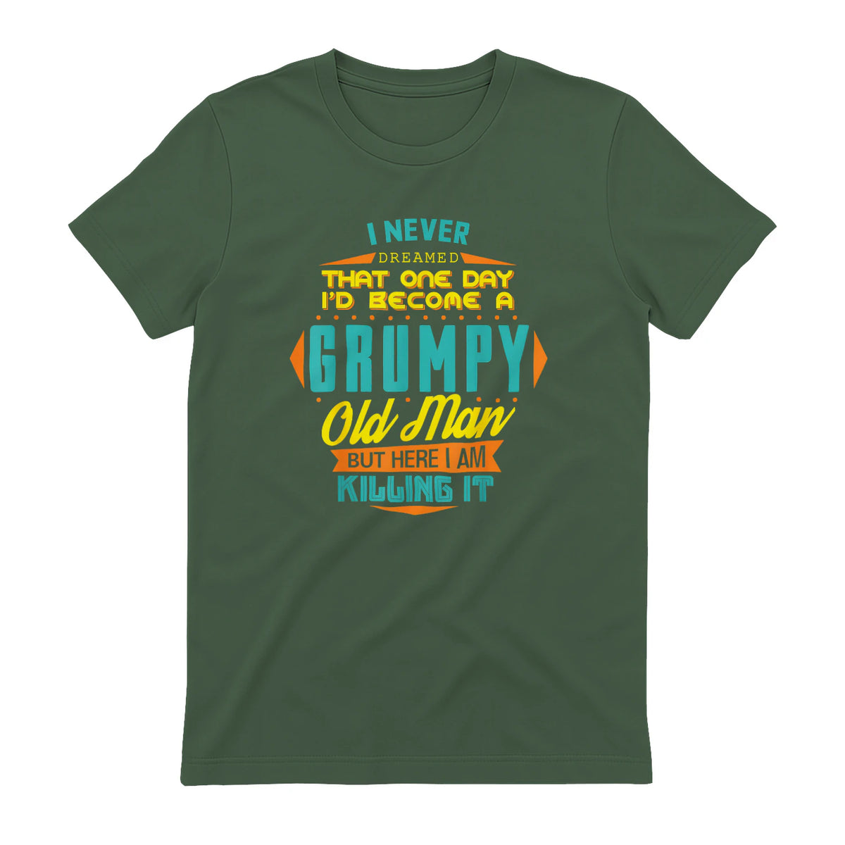 Mens Never Dreamed That I'd Become A Grumpy Old Man Funny Short Sleeve in Military Green - back view