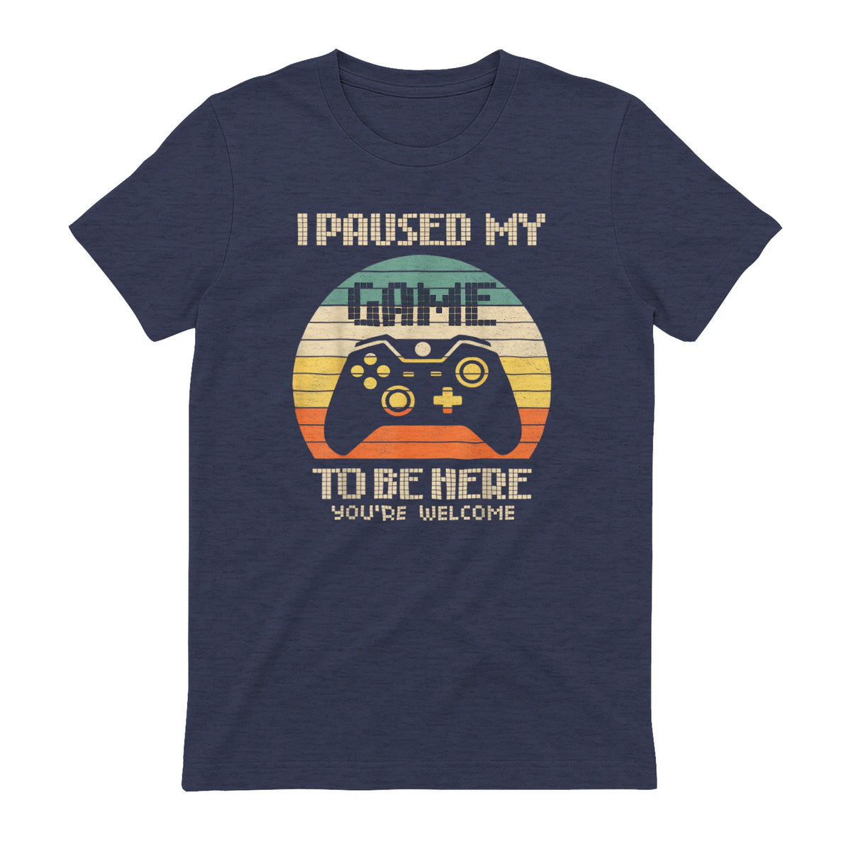 I Paused My Game To Be Here You're Welcome Retro Gamer Gift in Heather Navy - back view