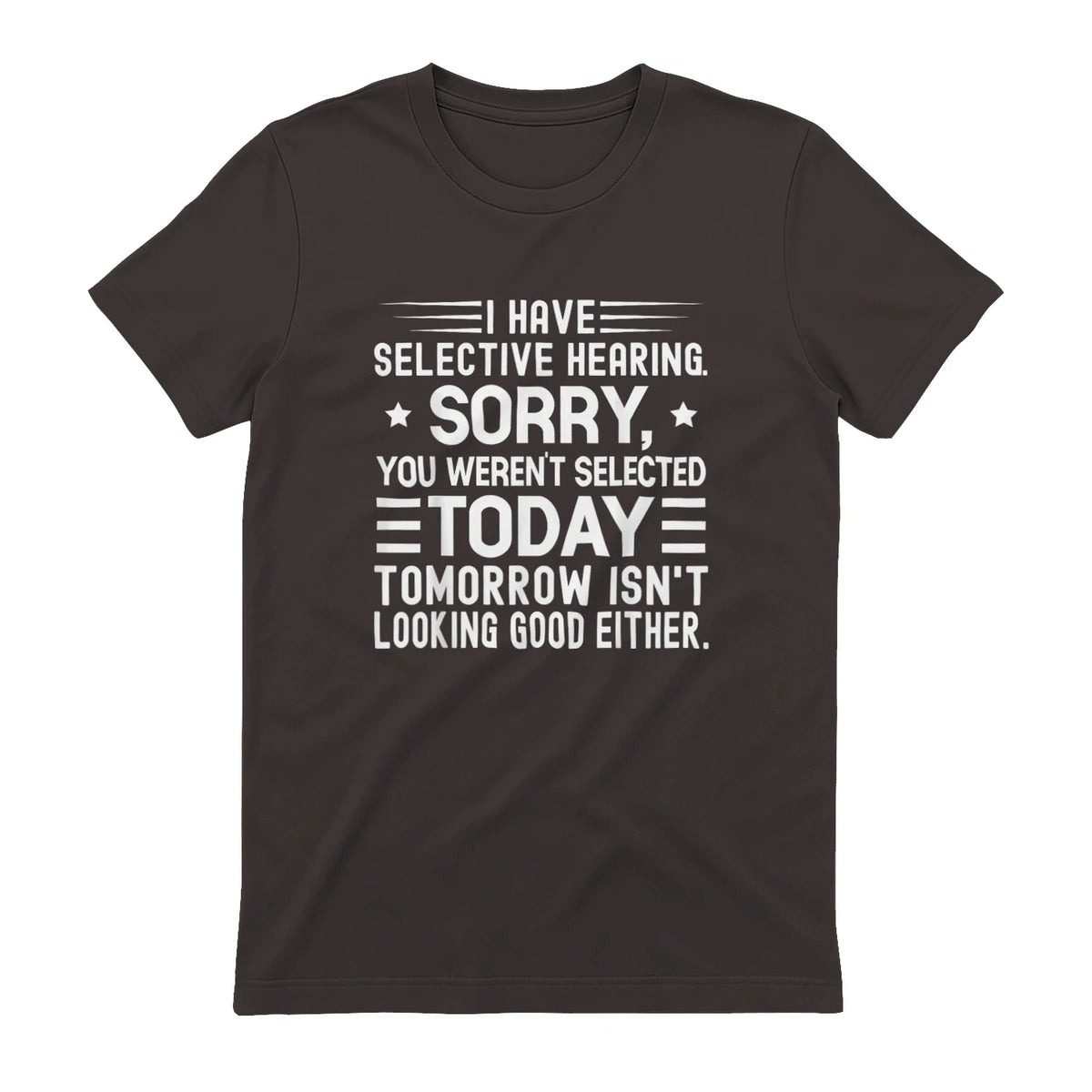 I Have Selective Hearing You Weren't Selected Today Funny in Dark Chocolate - back view