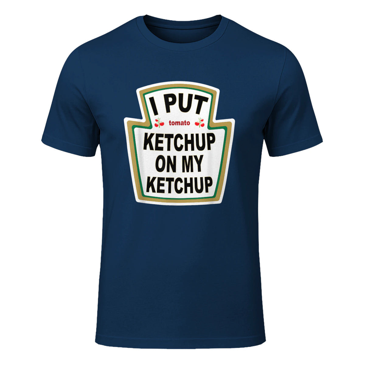 I Put Ketchup on My Ketchup Funny Tomato Ketchup design in Navy - front view