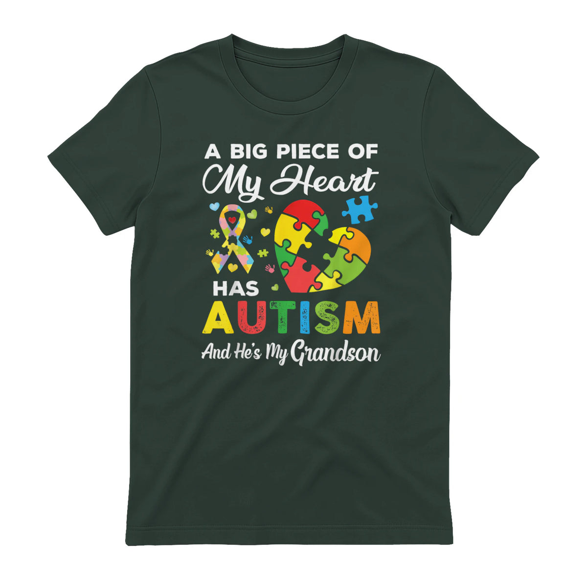 A Big Piece of My Heart Has Autism and He's My Grandson in Forest Green - back view