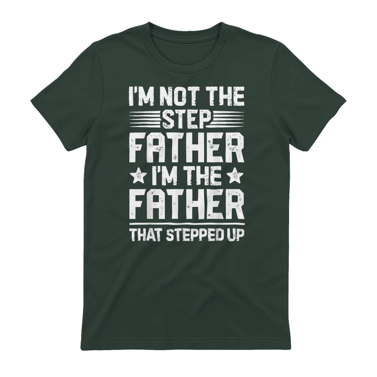 I'm Not The Step Father Stepped Up Funny Dad Fathers Day in Forest Green - back view