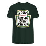 I Put Ketchup on My Ketchup Funny Tomato Ketchup design in Forest Green - back view