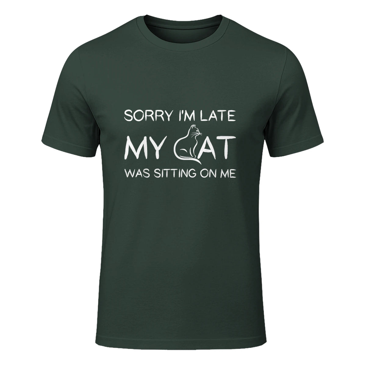 Sorry I'm Late My Cat Was Sitting On Me Funny Feline Lover in Forest Green - front view