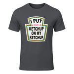 I Put Ketchup on My Ketchup Funny Tomato Ketchup design in Charcoal - front view