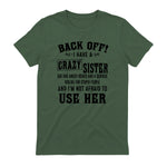 Back Off I Have A Crazy Sister She Has Anger Issues in Military Green - back view