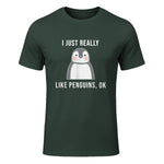Funny Penguin T-Shirt Cute Just Really Like Penguins Shirt in Forest Green - front view