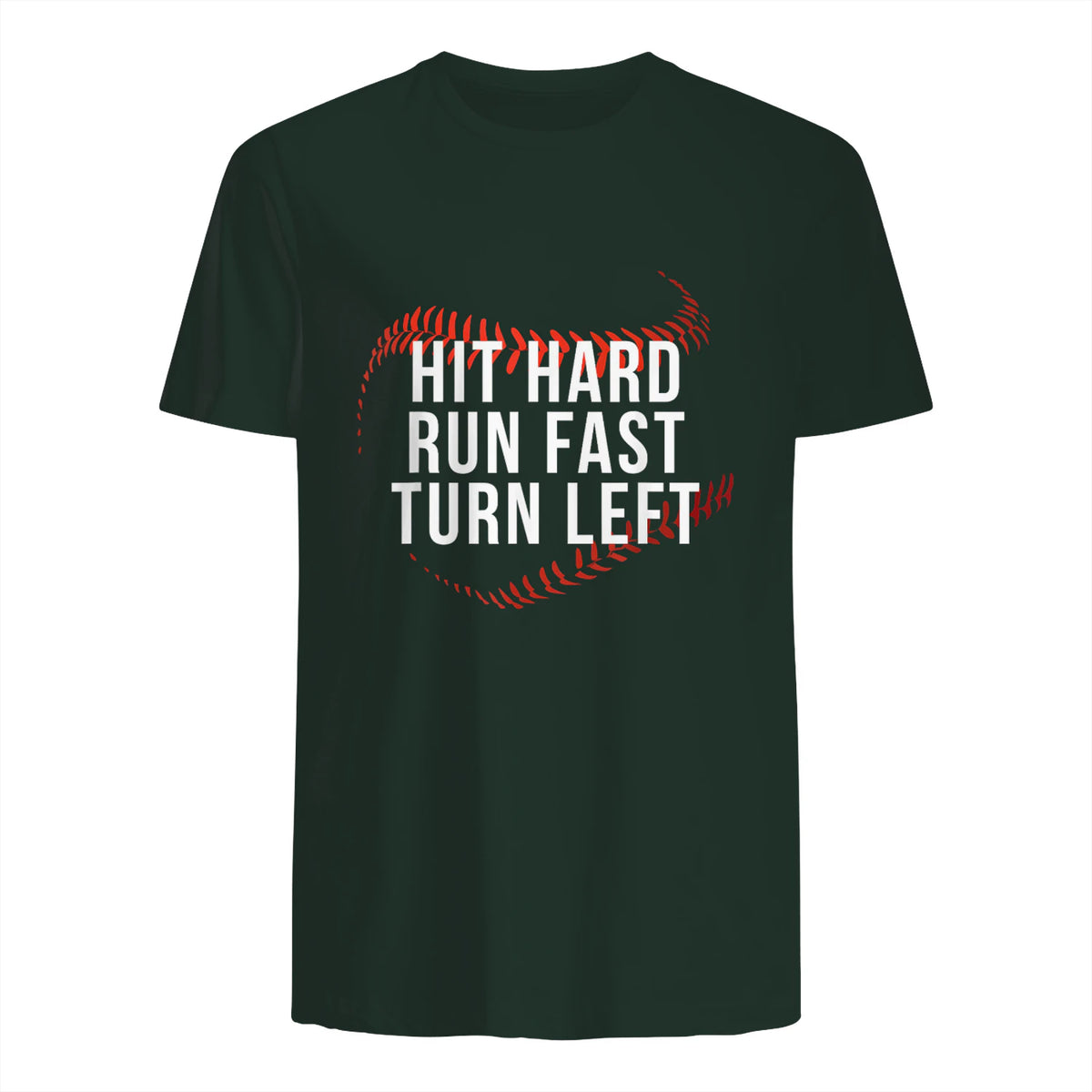 Hit Hard Run Fast Turn Left Funny Baseball Player & Fan T-Shirt in Forest Green - back view