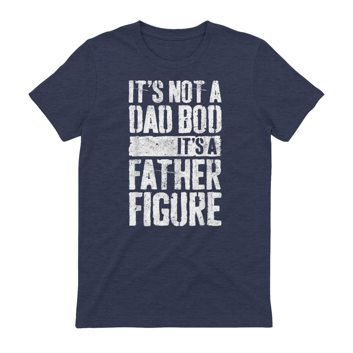 It's Not A Dad BOD It's A Father Figure Shirt Fathers Day in Heather Navy - back view