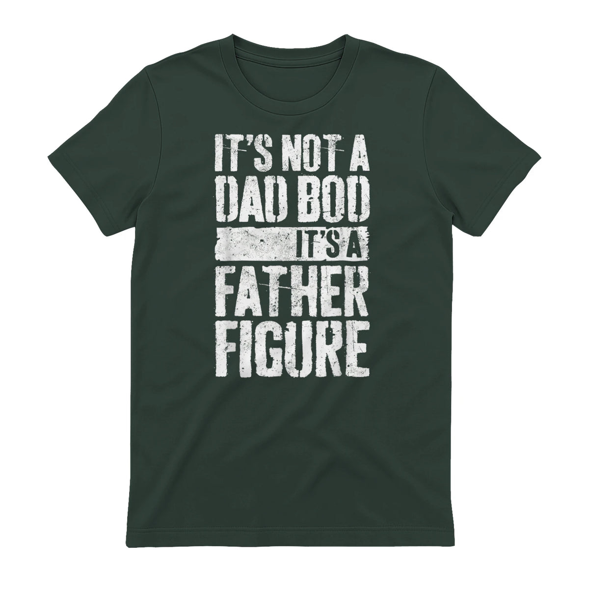 It's Not A Dad BOD It's A Father Figure Shirt Fathers Day in Forest Green - back view