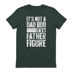 It's Not A Dad BOD It's A Father Figure Shirt Fathers Day in Forest Green - back view