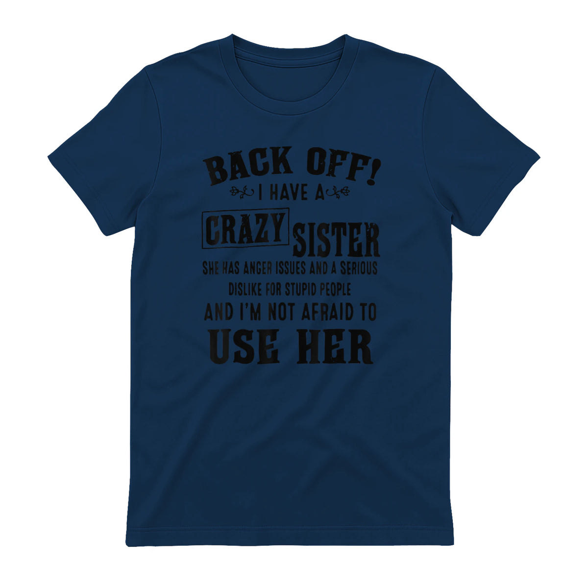 Back Off I Have A Crazy Sister She Has Anger Issues in Navy - back view