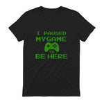 I Paused my Game to be Here Gamer T-shirt Gaming Geek Tee in Black - back view
