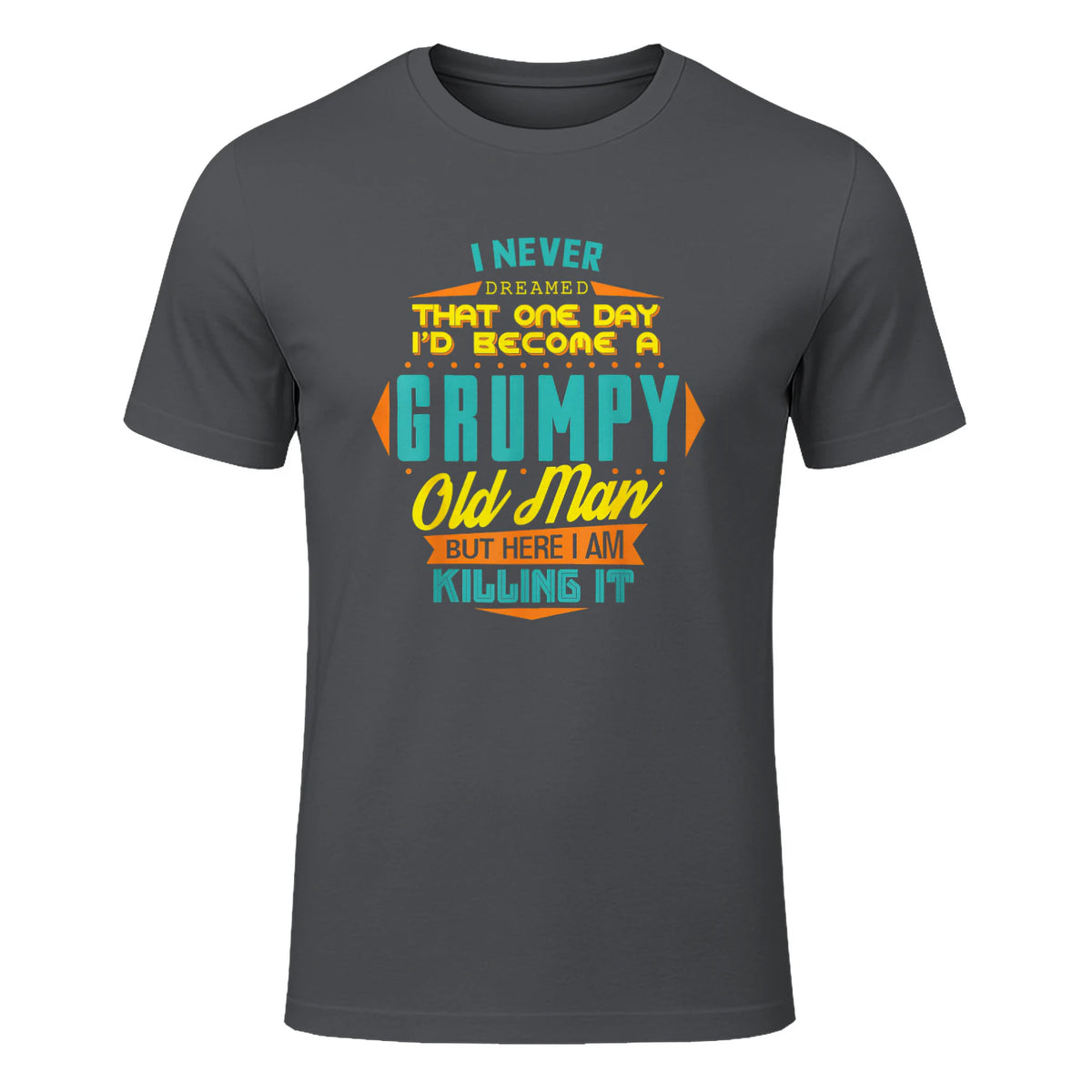 Mens Never Dreamed That I'd Become A Grumpy Old Man Funny Short Sleeve in Charcoal - front view